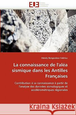 La Connaissance de l''aléa Sismique Dans Les Antilles Françaises Bengoubou-Valerius-M 9786131545276