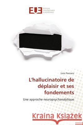 L'Hallucinatoire de Déplaisir Et Ses Fondements Poenaru-L 9786131545450