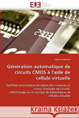 Génération automatique de circuits cmos à l''aide de cellule virtuelle Landrault-A 9786131545528 Editions Universitaires Europeennes