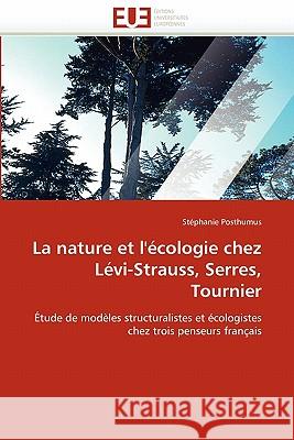 La Nature Et l''écologie Chez Lévi-Strauss, Serres, Tournier Posthumus-S 9786131545566
