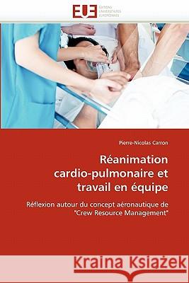 Réanimation Cardio-Pulmonaire Et Travail En Équipe Carron-P 9786131545580