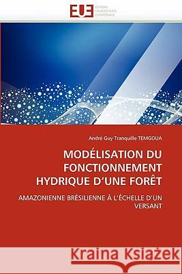 Modélisation Du Fonctionnement Hydrique d''une Forèt Temgoua-A 9786131545597 Editions Universitaires Europeennes