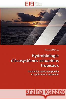Hydrobiologie d''écosystèmes Estuariens Tropicaux Moreno-F 9786131545832 Editions Universitaires Europeennes