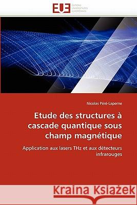 Etude Des Structures À Cascade Quantique Sous Champ Magnétique Pere-Laperne-N 9786131545986