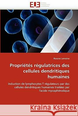 Propriétés Régulatrices Des Cellules Dendritiques Humaines Lemoine-R 9786131546174