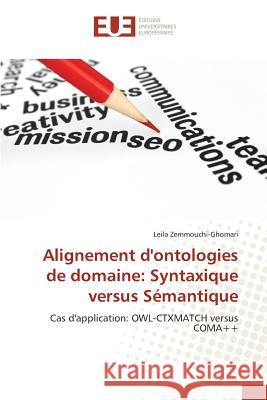 Alignement d'ontologies de domaine: Syntaxique versus Sémantique : Cas d'application: OWL-CTXMATCH versus COMA++ Zemmouchi-Ghomari, Leila 9786131546341 Éditions universitaires européennes