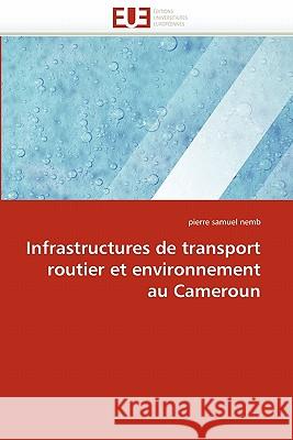 Infrastructures de Transport Routier Et Environnement Au Cameroun Pierre Samuel Nemb 9786131546648