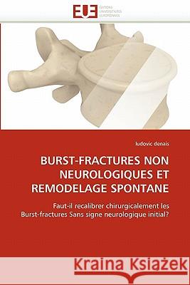 Burst-Fractures Non Neurologiques Et Remodelage Spontane Ludovic Denais 9786131546754 Editions Universitaires Europeennes