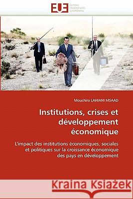 Institutions, Crises Et Développement Économique Lahiani Msaad-M 9786131546792