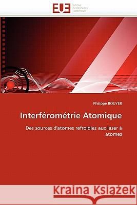 Interférométrie Atomique Bouyer-P 9786131547300 Editions Universitaires Europeennes