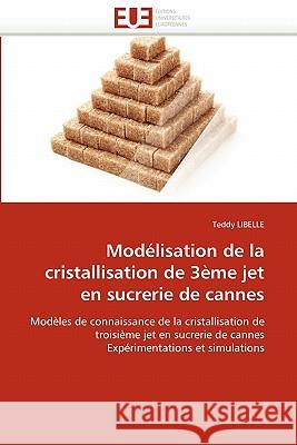 Modélisation de la Cristallisation de 3ème Jet En Sucrerie de Cannes Libelle-T 9786131547560 Editions Universitaires Europeennes