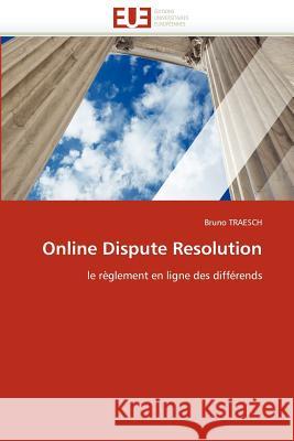 Online Dispute Resolution Bruno Traesch 9786131547621 Editions Universitaires Europeennes