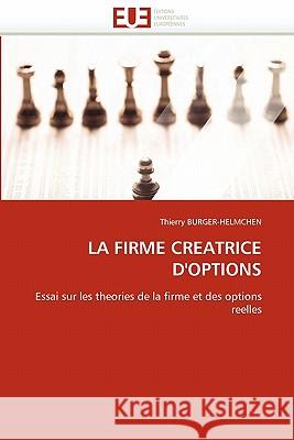 La Firme Creatrice d''options Thierry Burger-Helmchen 9786131547881 Editions Universitaires Europeennes