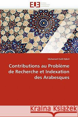 Contributions Au Problème de Recherche Et Indexation Des Arabesques Ould Djibril-M 9786131548123