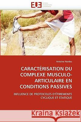 Caractérisation Du Complexe Musculo-Articulaire En Conditions Passives Nordez-A 9786131548130 Editions Universitaires Europeennes