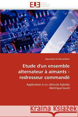 Etude d''un Ensemble Alternateur À Aimants - Redresseur Commandé De Bernardinis-A 9786131548215 Editions Universitaires Europeennes