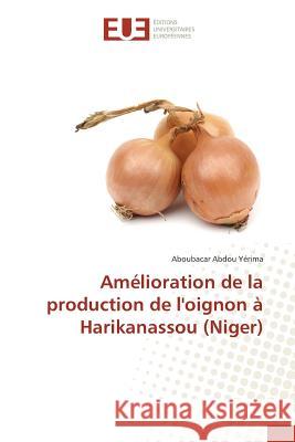 Amélioration de la production de l'oignon à Harikanassou (Niger) Abdou Yérima, Aboubacar 9786131548277 Éditions universitaires européennes