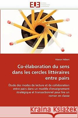 Co-Élaboration Du Sens Dans Les Cercles Littéraires Entre Pairs Hebert-M 9786131548376