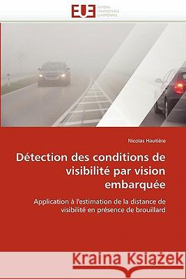 Détection Des Conditions de Visibilité Par Vision Embarquée Hautiere-N 9786131548444 Editions Universitaires Europeennes