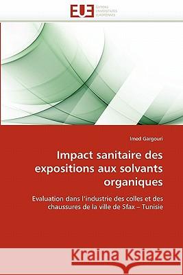 Impact Sanitaire Des Expositions Aux Solvants Organiques Imed Gargouri 9786131548499