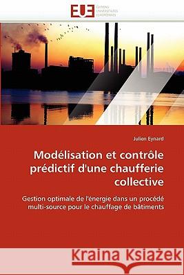 Modélisation Et Contrôle Prédictif d''une Chaufferie Collective Eynard-J 9786131548710 Editions Universitaires Europeennes