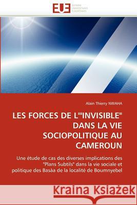 Les forces de l''invisible dans la vie sociopolitique au cameroun Nwaha-A 9786131548819 Editions Universitaires Europeennes
