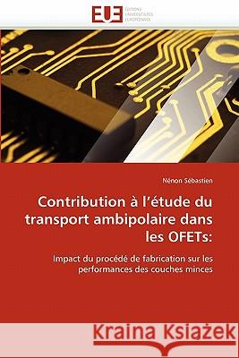 Contribution À l''étude Du Transport Ambipolaire Dans Les Ofets Sebastien-N 9786131548932