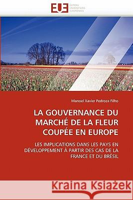 La Gouvernance Du Marché de la Fleur Coupée En Europe Pedroza Filho-M 9786131549045 Editions Universitaires Europeennes