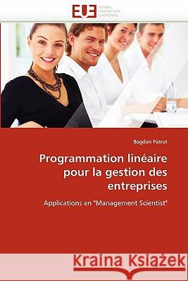 Programmation Linéaire Pour La Gestion Des Entreprises Patrut-B 9786131549205 Editions Universitaires Europeennes