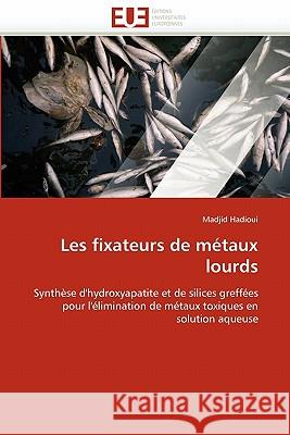 Les Fixateurs de Métaux Lourds Hadioui-M 9786131549489 Editions Universitaires Europeennes