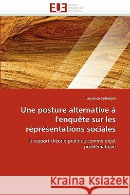 Une Posture Alternative À l''enquète Sur Les Représentations Sociales Seferdjeli-L 9786131549496 Editions Universitaires Europeennes