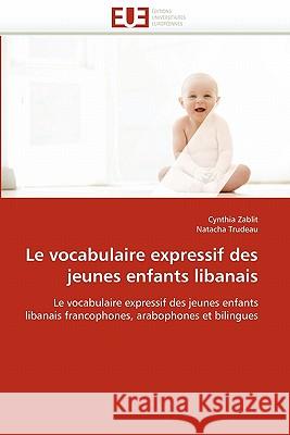 Le Vocabulaire Expressif Des Jeunes Enfants Libanais Cynthia Zablit Natacha Trudeau 9786131549519 Editions Universitaires Europeennes