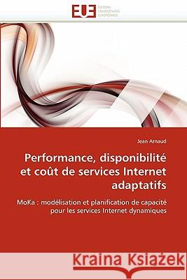 Performance, Disponibilité Et Coût de Services Internet Adaptatifs Arnaud-J 9786131549595
