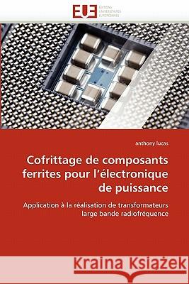 Cofrittage de Composants Ferrites Pour l''électronique de Puissance Lucas-A 9786131549779 Editions Universitaires Europeennes