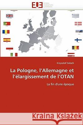 La Pologne, l''allemagne Et l''élargissement de l''otan Soloch-K 9786131550041 Editions Universitaires Europeennes