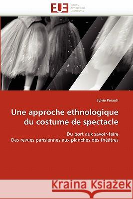 Une Approche Ethnologique Du Costume de Spectacle Sylvie Perault 9786131550164