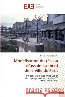 Modélisation du réseau d''assainissement de la ville de paris Basselot-F 9786131550386 Editions Universitaires Europeennes
