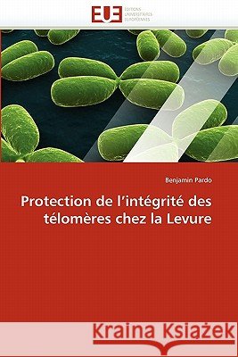 Protection de l''intégrité Des Télomères Chez La Levure Pardo-B 9786131550546