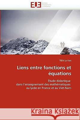 Liens Entre Fonctions Et Équations Le Van-T 9786131550584 Editions Universitaires Europeennes