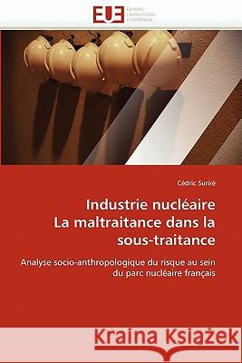 Industrie Nucléaire La Maltraitance Dans La Sous-Traitance Surire-C 9786131550690 Editions Universitaires Europeennes
