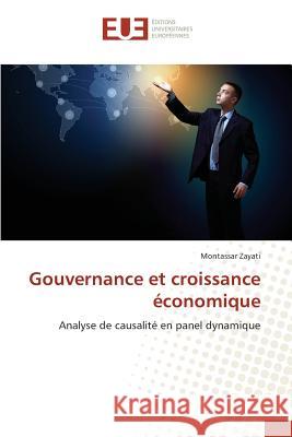 Gouvernance et croissance économique : Analyse de causalité en panel dynamique Zayati, Montassar 9786131550720 Éditions universitaires européennes
