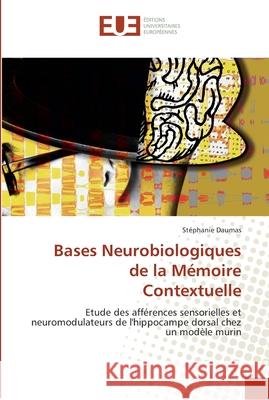 Bases neurobiologiques de la mémoire contextuelle Daumas-S 9786131550836