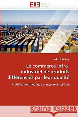 Le Commerce Intra-Industriel de Produits Différenciés Par Leur Qualité Balboni-A 9786131550843 Editions Universitaires Europeennes