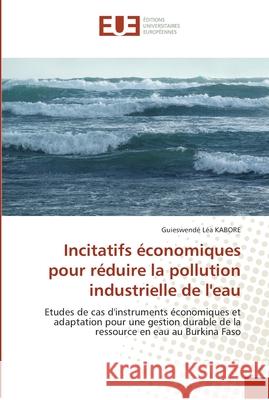 Incitatifs économiques pour réduire la pollution industrielle de l'eau Kabore-G 9786131550928 Editions Universitaires Europeennes
