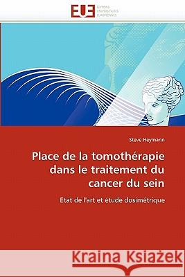 Place de la Tomothérapie Dans Le Traitement Du Cancer Du Sein Heymann-S 9786131551048