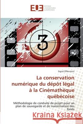 La conservation numérique du dépôt légal à la cinémathèque québécoise Offenstein-S 9786131551161 Editions Universitaires Europeennes