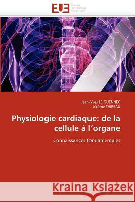 Physiologie Cardiaque: de la Cellule À l''organe Collectif 9786131551239