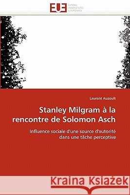 Stanley Milgram À La Rencontre de Solomon Asch Auzoult-L 9786131551345 Editions Universitaires Europeennes