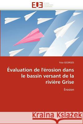 Évaluation de l''érosion Dans Le Bassin Versant de la Rivière Grise Georges-Y 9786131551697
