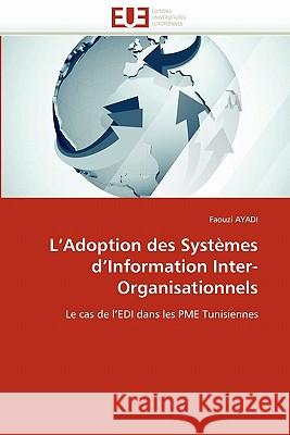 L''adoption Des Systèmes d''information Inter-Organisationnels Ayadi-F 9786131551741